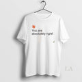 Original You Are Absolutely Right Unisex , , , Long Sleeve Tee