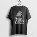Original Cmessy Bun Drinking Coffee Never Better Skeleton Halloween Unisex , , , Long Sleeve Tee