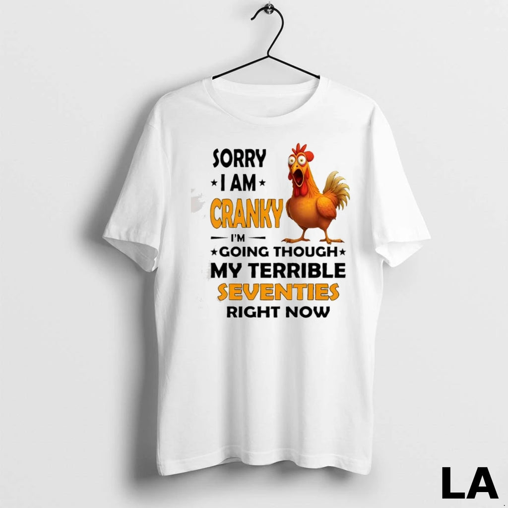 Original Chicken Sorry I Am Cranky Im Going Through My Terrible Seventies Right Now