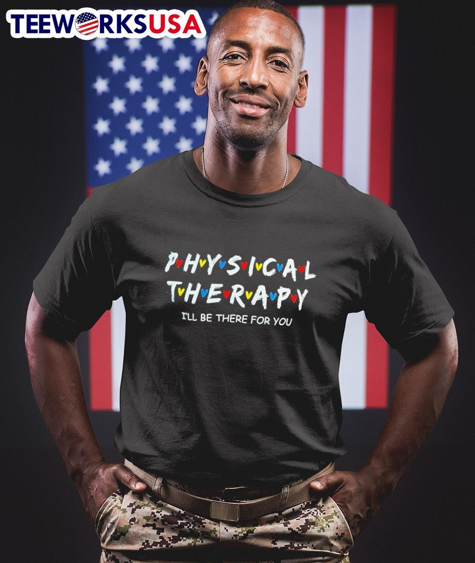 Physical Therapy I’ll Be There For You Shirt