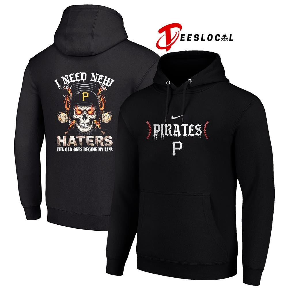 Pittsburgh Pirates I need new haters the old ones became my fans skull baseball shirt