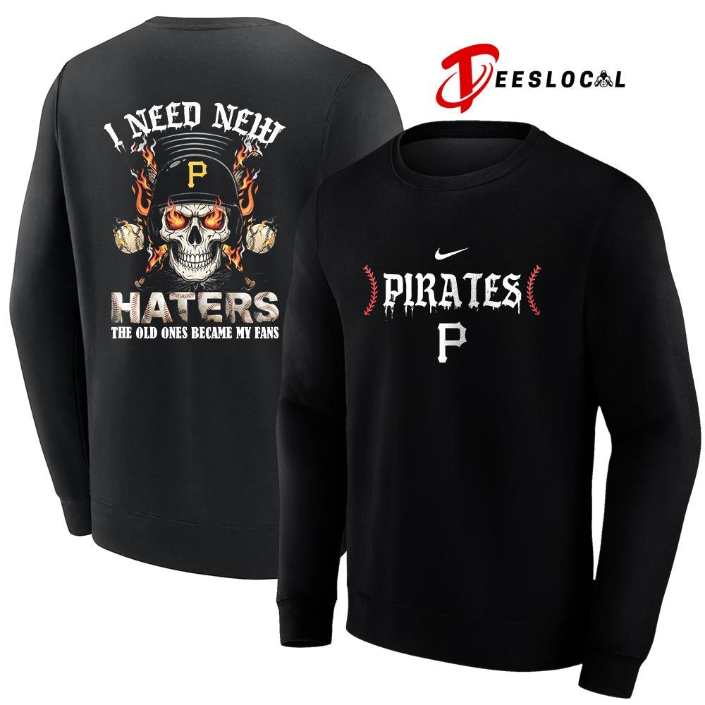 Pittsburgh Pirates I need new haters the old ones became my fans skull baseball shirt