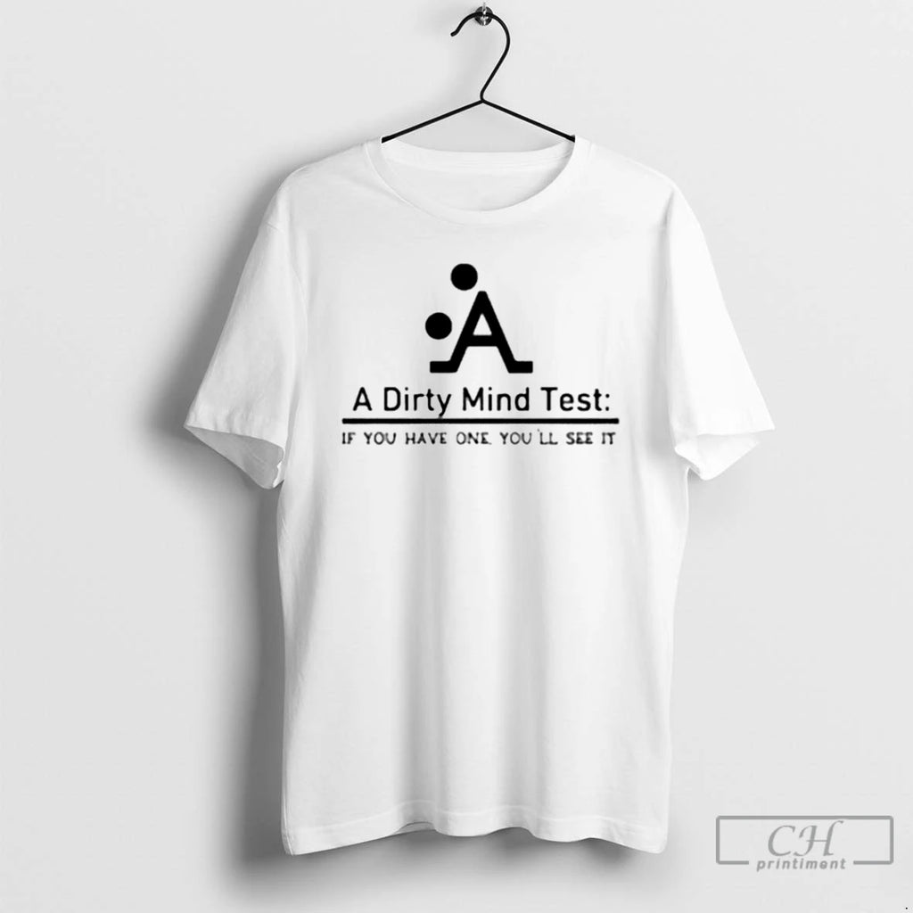Premium A Dirty Mind Test If You Have One Youll See It T Shirts Sweater
