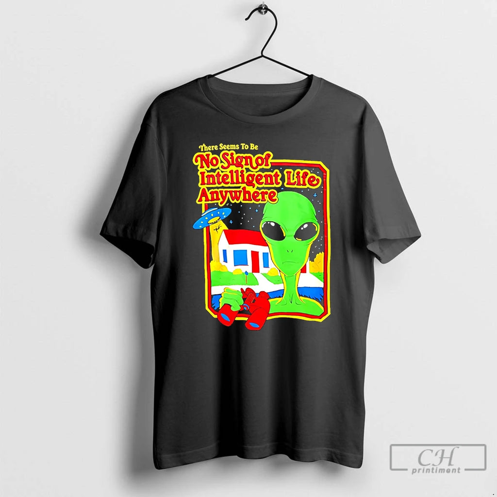 Premium Alien There Seems To Be No Sign Of Intelligent Life Anywhere T Shirts Sweater