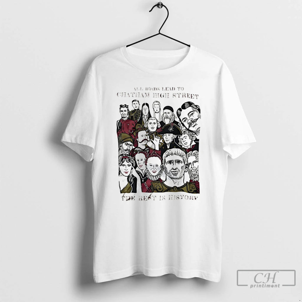Premium All Roads Lead To Chatham High Street The Rest Is History T Shirts Sweater