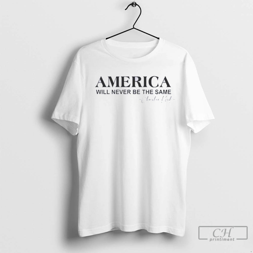 Premium America Will Never Be The Same Charlie Kirk Remembrance