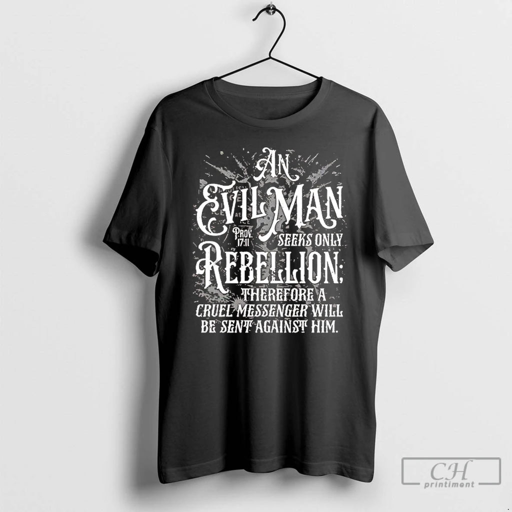 Premium An Evil Man Seeks Only Rebellion Therefore A Cruel Messenger Tee T Shirts Sweater
