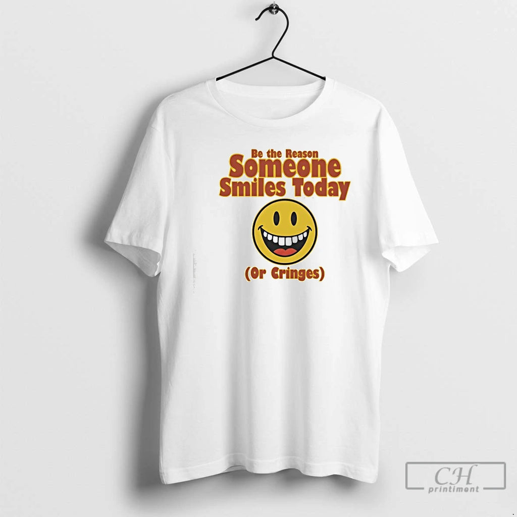 Premium Be The Reason Someone Smiles Today Or Cringes