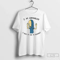 Premium Beavis I Am Cornholio I Need Tp For My Bunghole T Shirts Unisex , , , Long Sleeve Tee