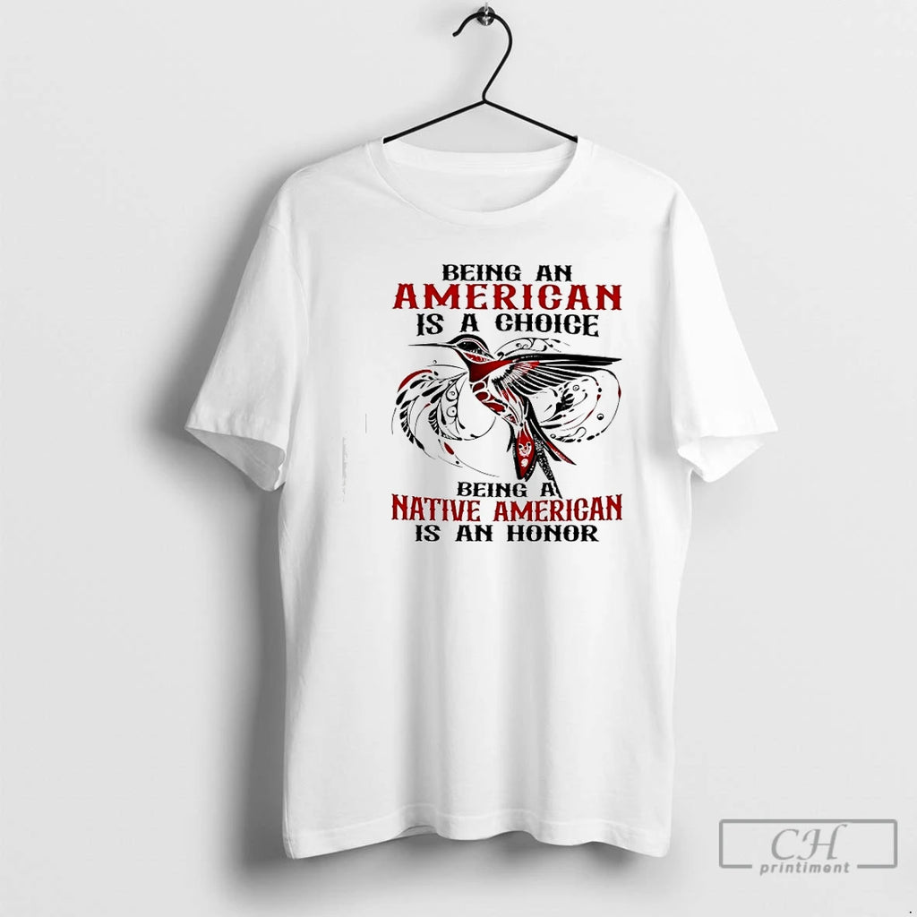 Premium Being An American Is A Choice Being A Native American Is An Honor
