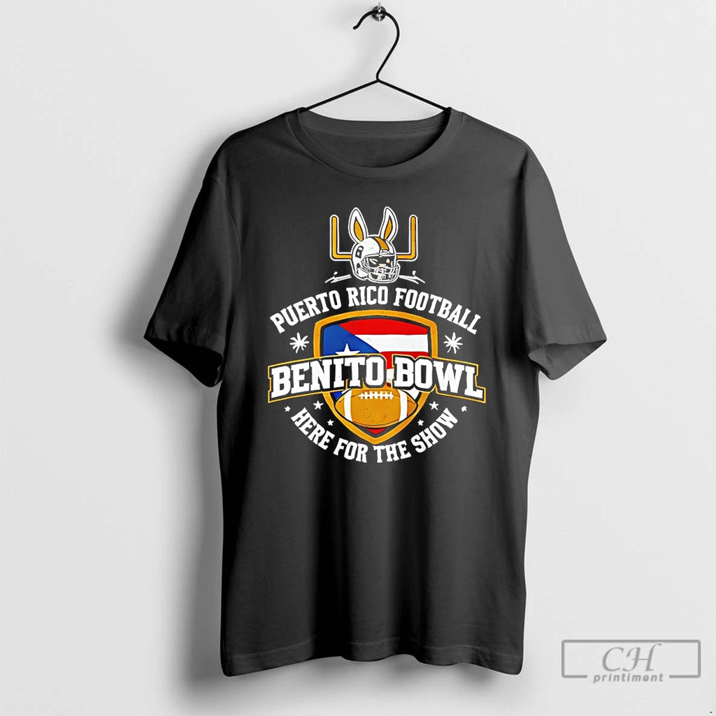 Premium Benito Bowl Here For The Benito Bowl Show Puerto Rico Football Lix T Shirts