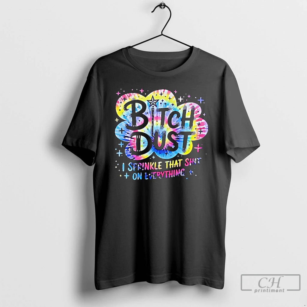 Premium Bitch Dust I Sprinkle That Shit On Everything Quote