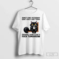 Premium Black Cat Didnt Care Yesterday Dont Give A Shit Today Probably Wont Give Unisex , , , Long Sleeve Tee