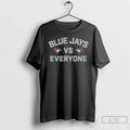 Premium Blue Jays Vs Everyone Toronto Blue Jays Mlb Baseball Logo 2025 T Shirts Unisex , , , Long Sleeve Tee