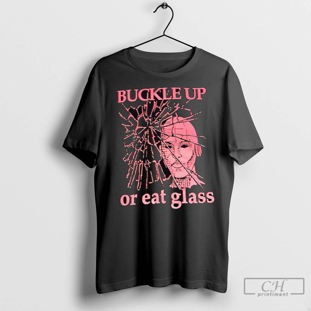 Premium Buckle Up Or Eat Glass