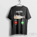 Premium Cahfih Part Cat Fish Calling Decline Or Accept T Shirts Unisex , , , Long Sleeve Tee