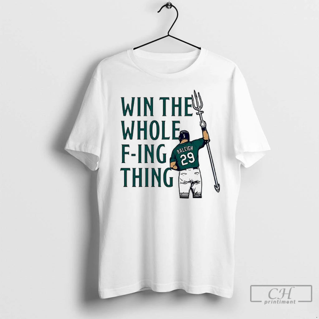 Premium Cal Raleigh Win The Whole Fing Thing