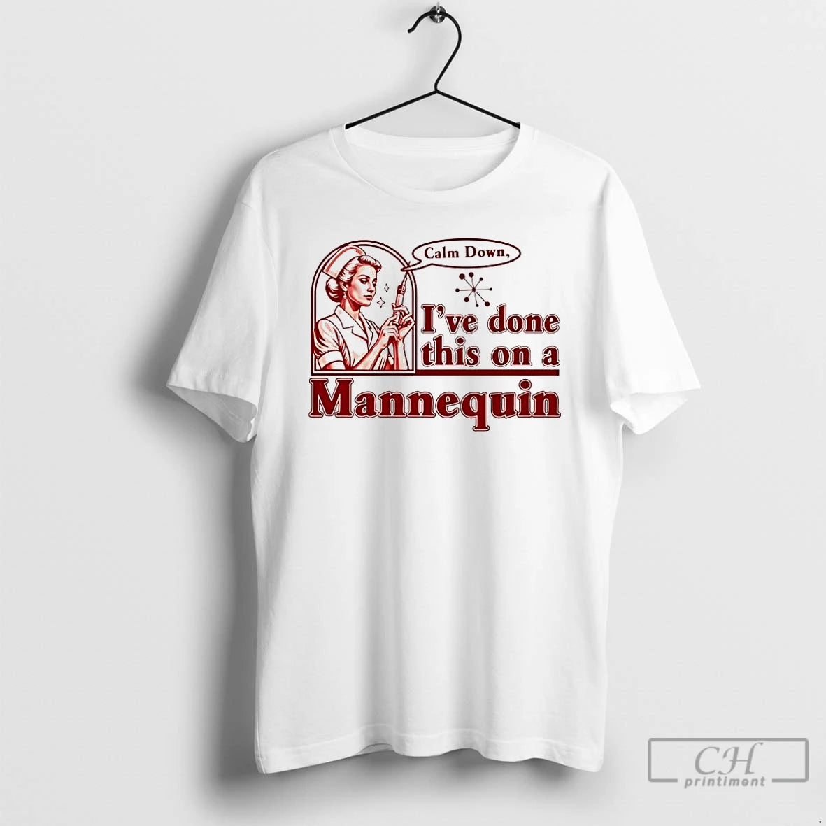 Premium Calm Down Ive Done This On A Mannequin Nurse Tee