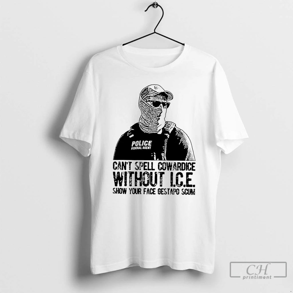 Premium Cant Spell Cowardice Without Ice Show Your Face Gestapo Scum