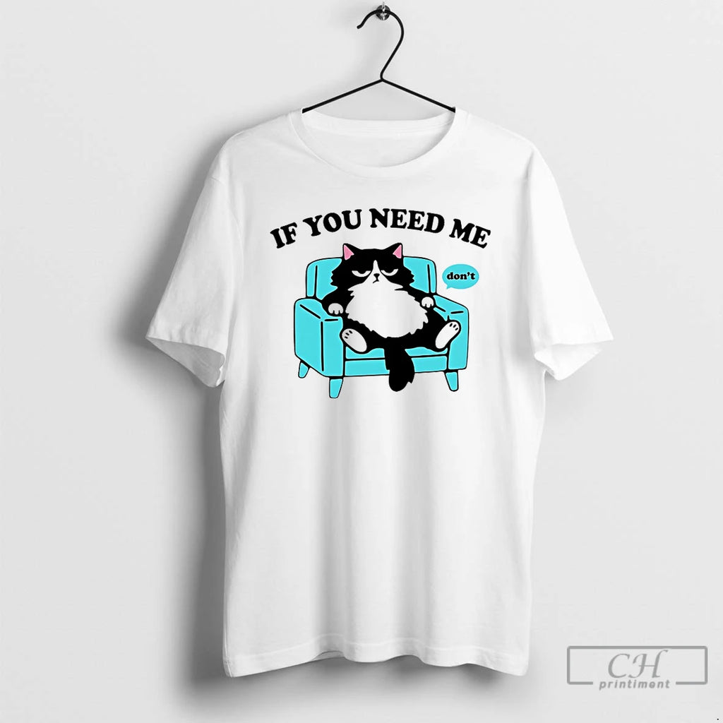 Premium Cat If You Need Me Dont