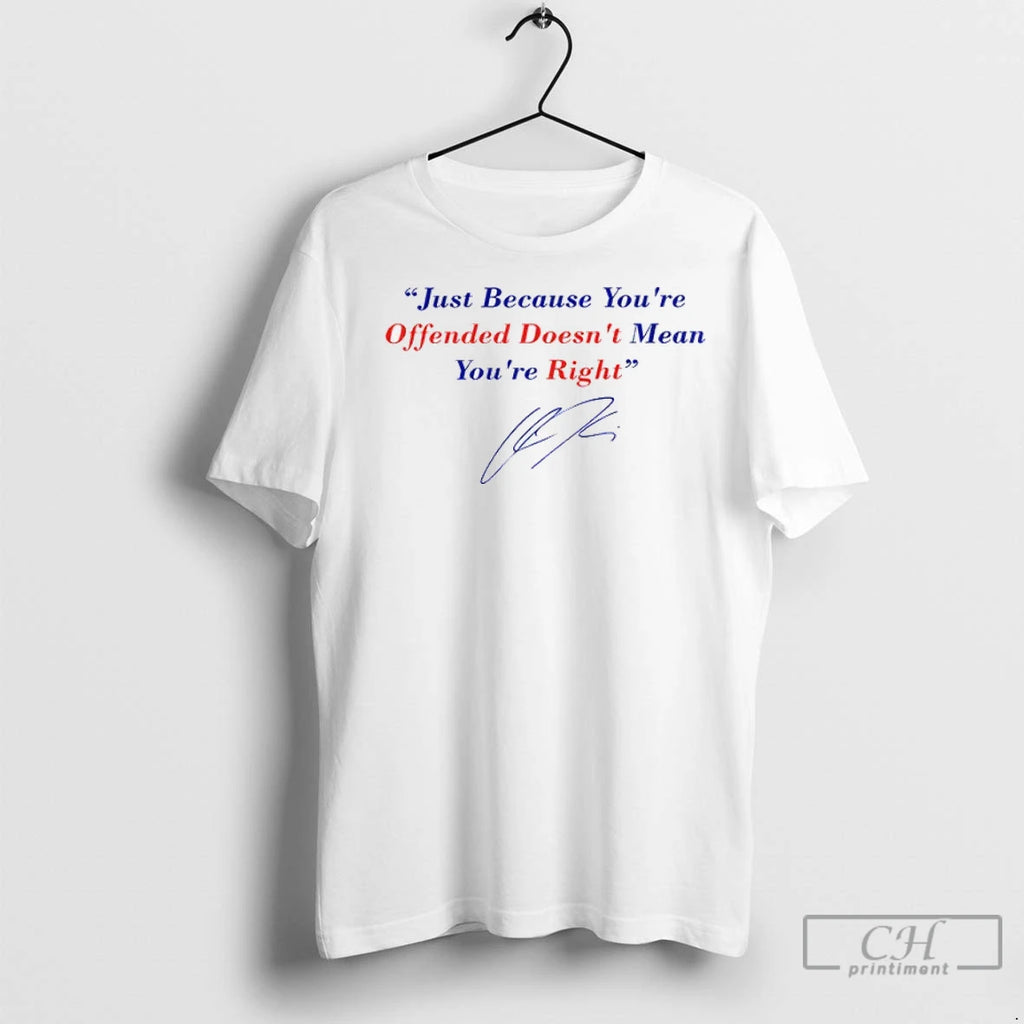 Premium Charlie Kirk Freedom Just Because Youre Offended Doesnt Mean Youre Right Signature
