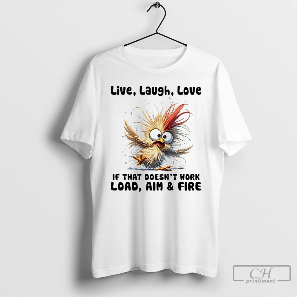 Premium Chicken Live Laugh Love If That Doesnt Work Load Aim And Fire T Shirts