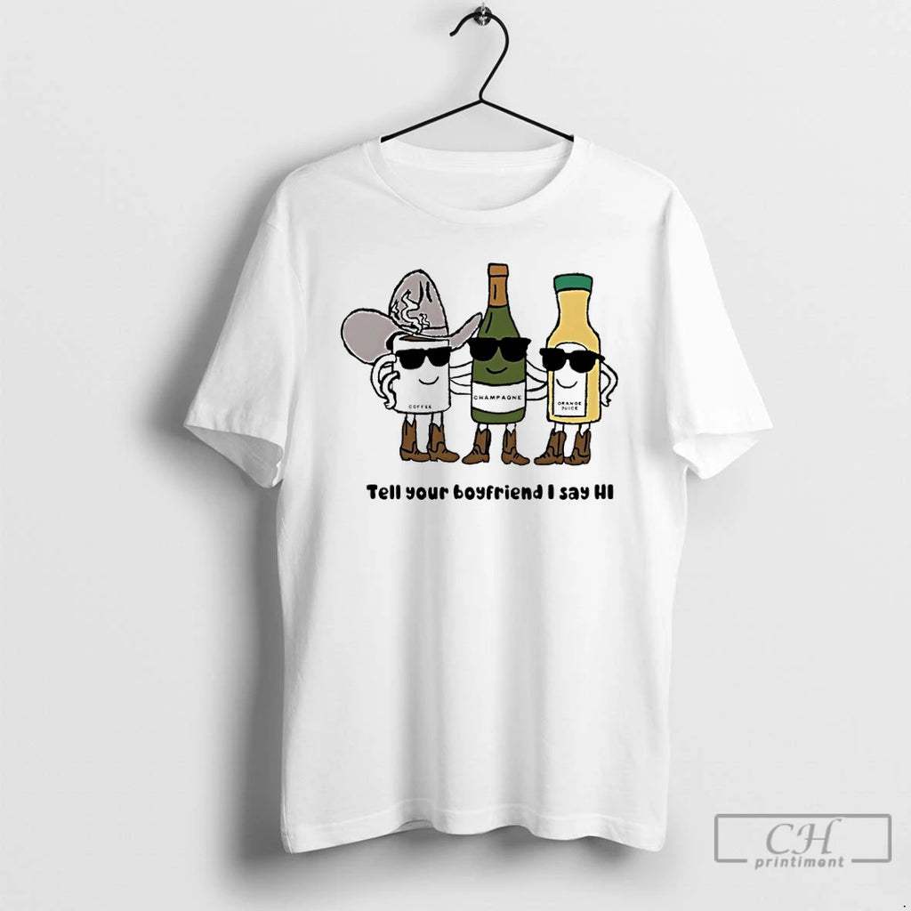 Premium Coffee Champagne And Orange Juice Tell Your Boyfriend I Say Hi T Shirts Sweater