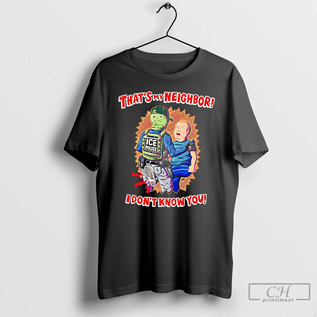 Premium Comedy Quote Ice Police Thats My Neighbor I Dont Know You T Shirts Sweater