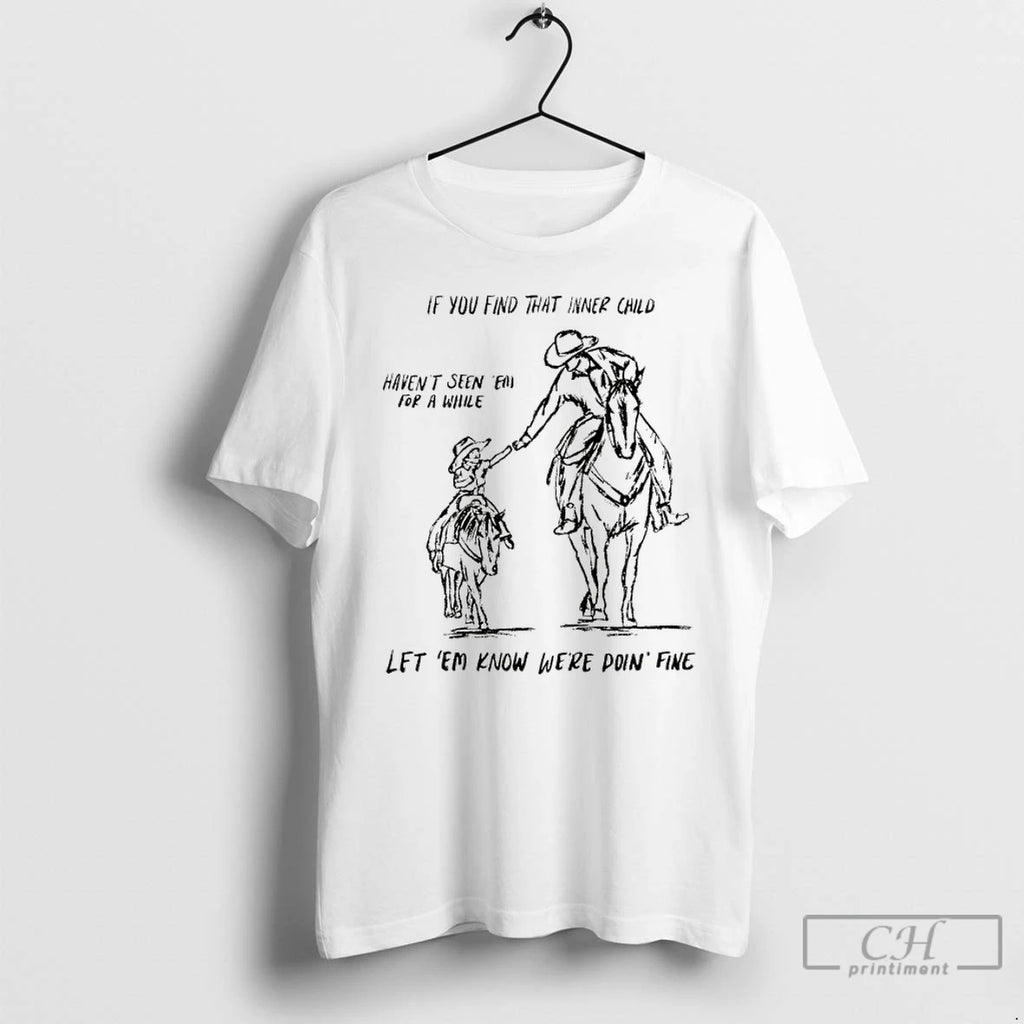 Premium Cowboy If You Find That Inner Child Havent Seen Em For A While Let