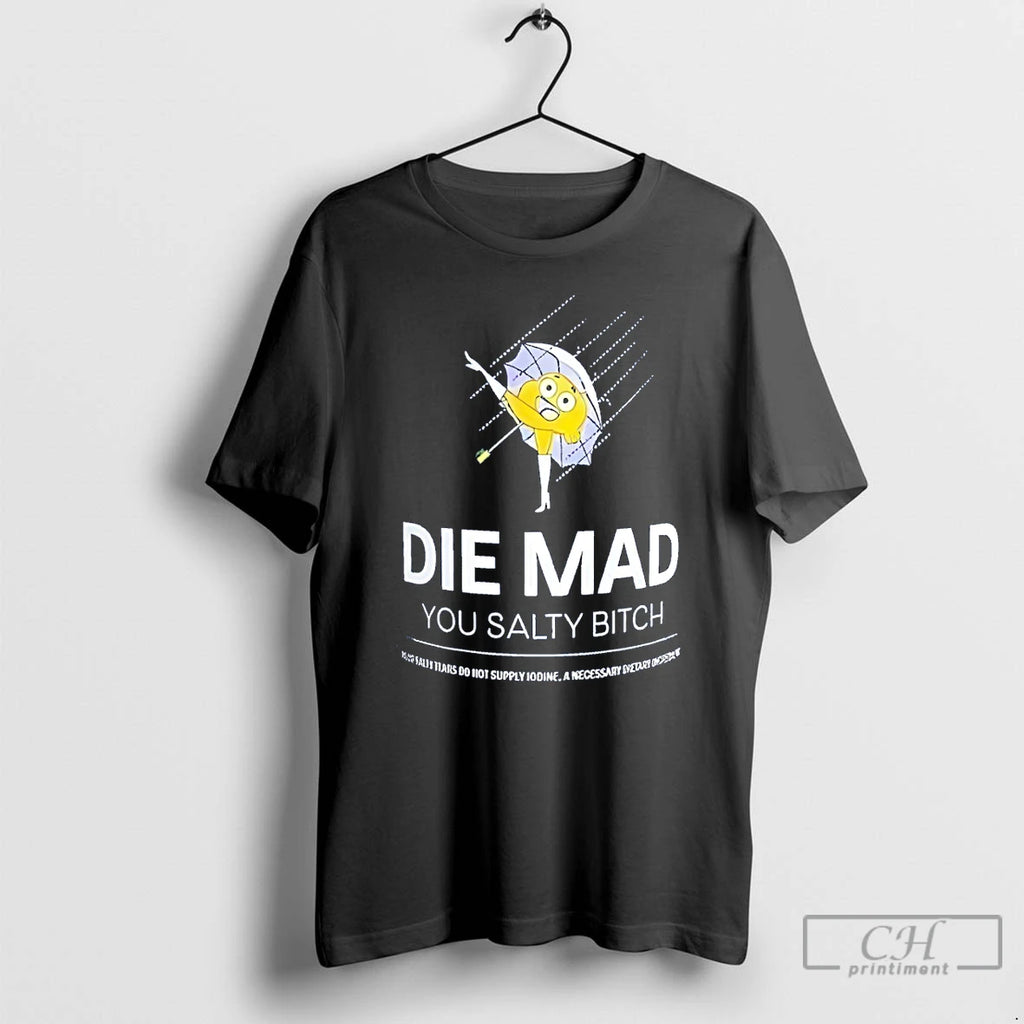 Premium Die Mad You Salty Bitch Stay Salty Melt Ice Parody
