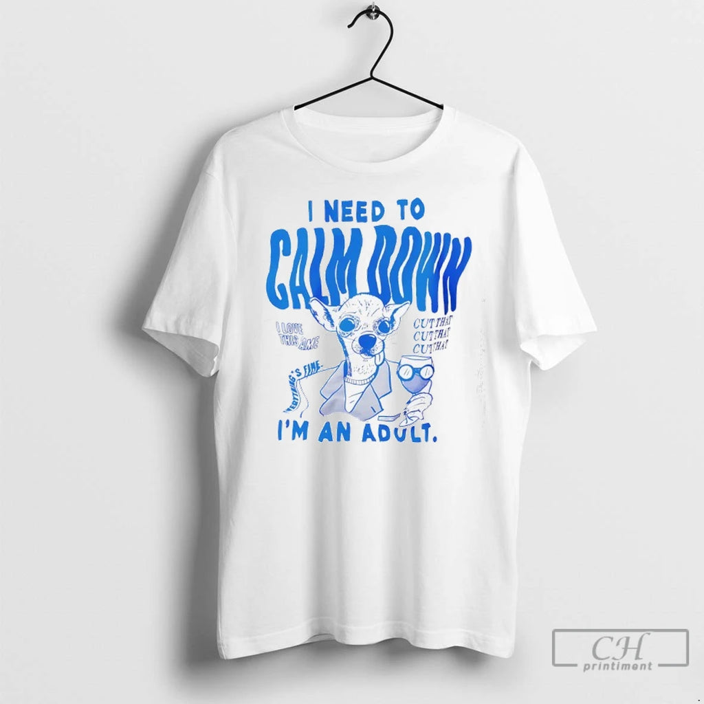 Premium Dog I Need To Calm Down Im An Adult I Love This Same