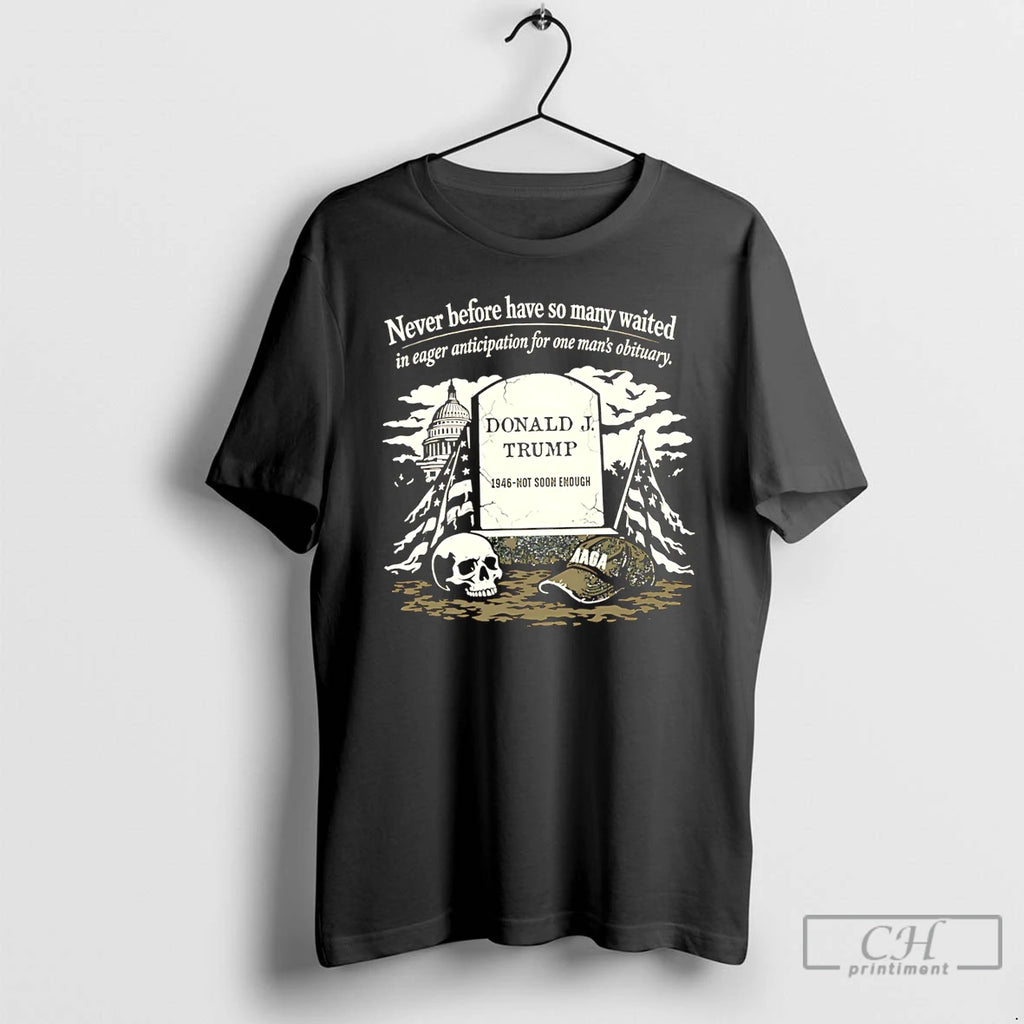 Premium Donald Trump 1946 Not Soon Enough Never Before Have So Many Waited T Shirts