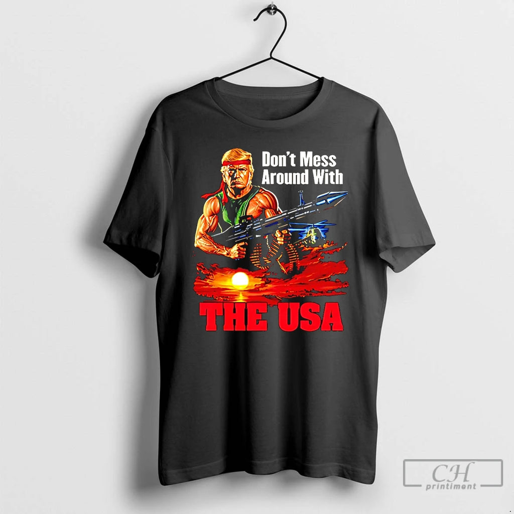 Premium Dont Mess Around With The Usa Trump Rambo