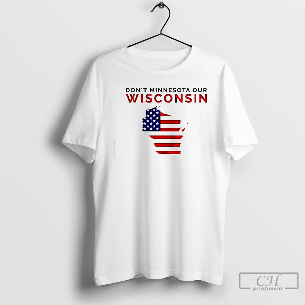 Premium Dont Minnesota Our Wisconsi Wisconsin American Flag