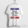 Dont Pay Your Taxes Flag T-Shirts