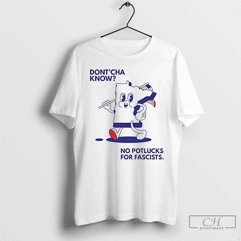 Premium Dont Cha Know No Potlucks For Fascists Minnesota Fuck Ice