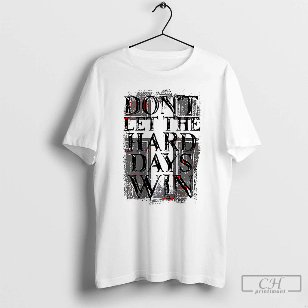 Premium Dont Let The Hard Days Win