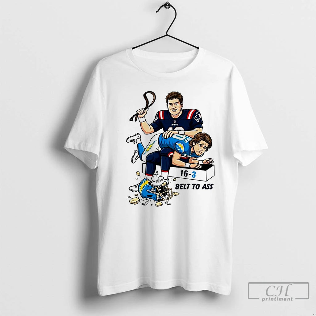 Premium Drake Maye Patriots To Ass La Chargers 16 3 Belt To Ass T Shirts