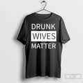 Premium Drunk Wives Matter 2025 T Shirts Unisex , , , Long Sleeve Tee