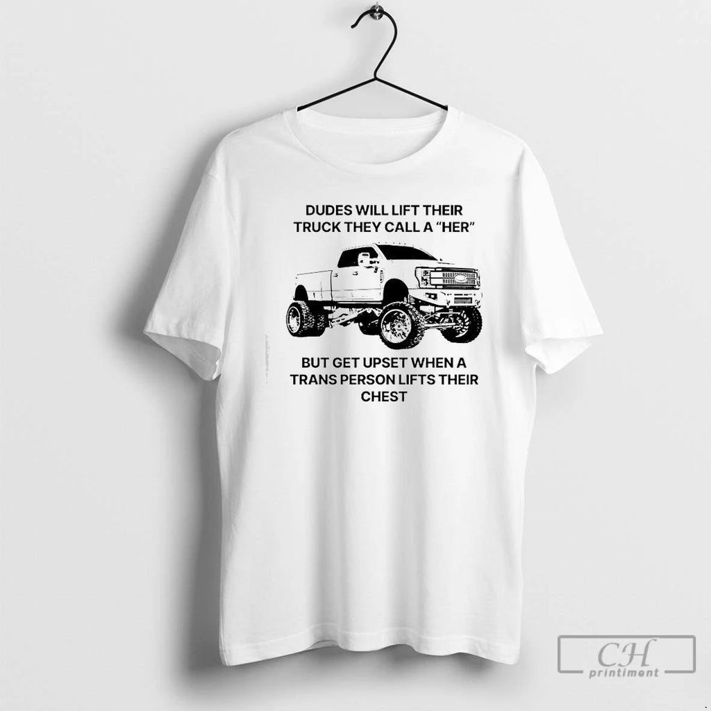 Premium Dudes Will Lift Their Truck They Call A Her But Get Upset When