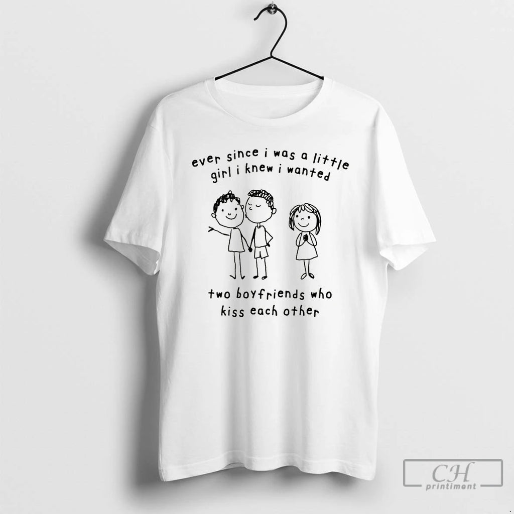 Premium Ever Since I Was A Little Girl I Knew I Wanted Two Boyfriends Who