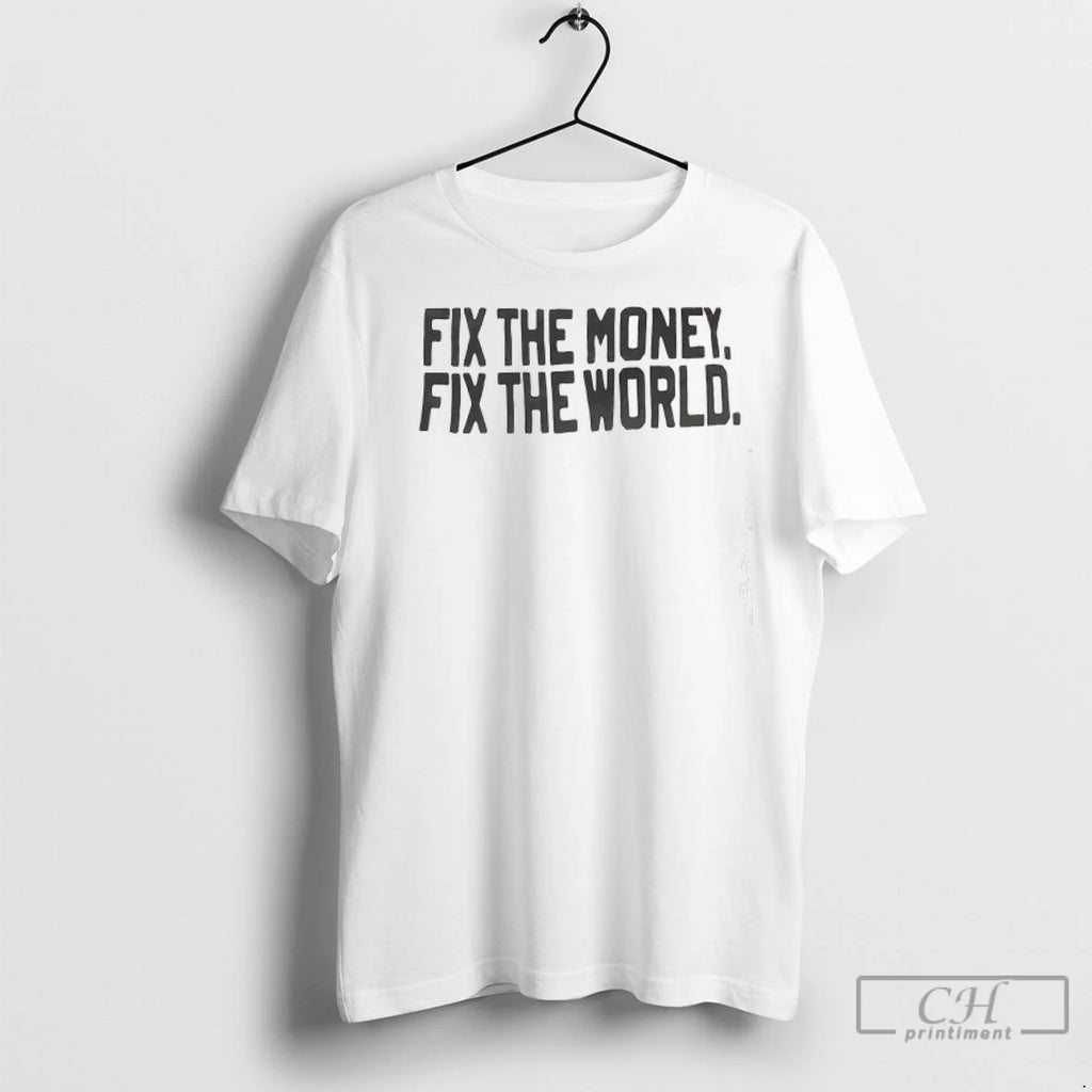 Premium Fix The Money Fix The World