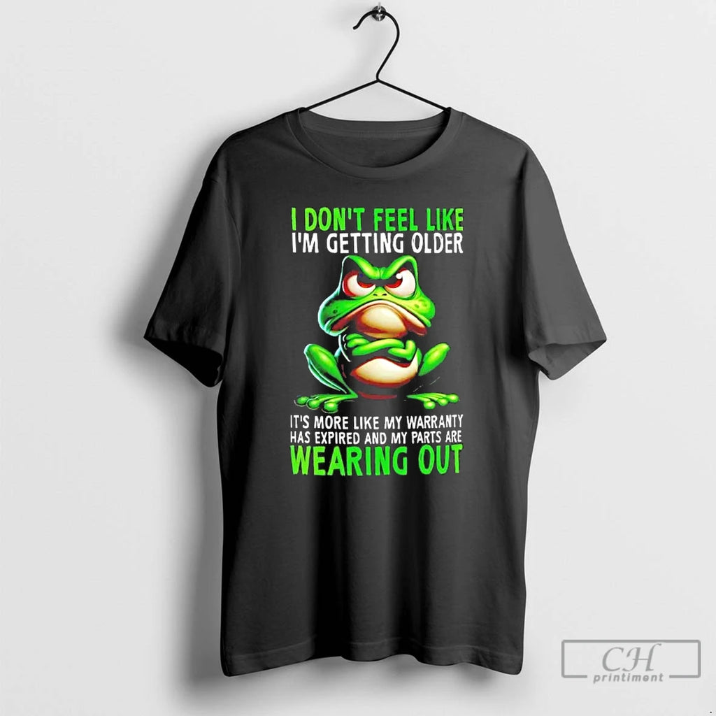 Premium Frog I Dont Feel Like Im Getting Older Its More