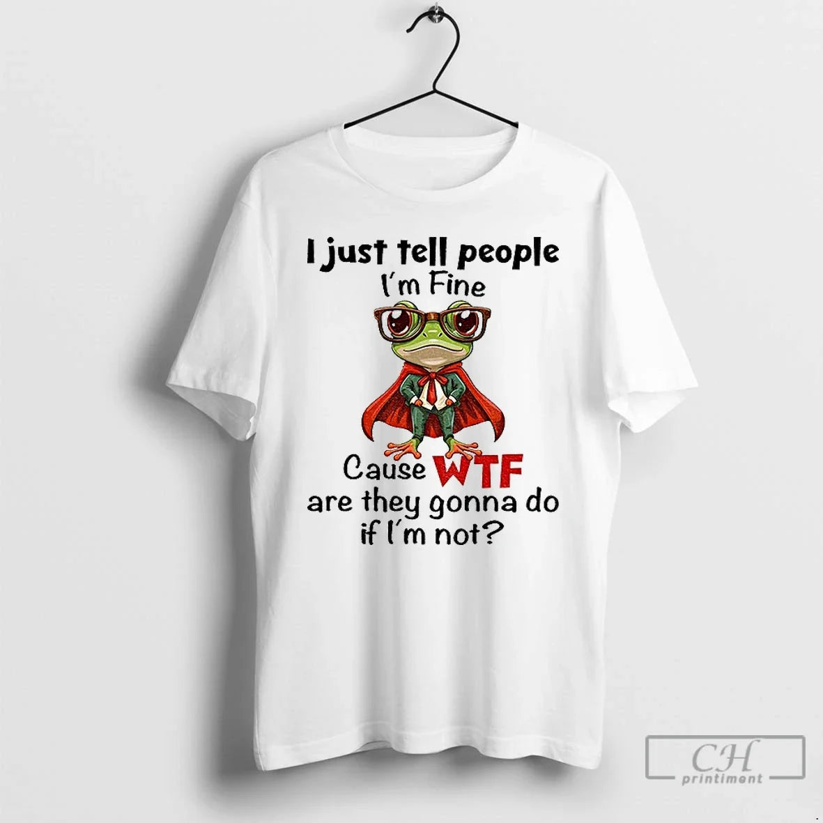Premium Frog I Just Tell People Im Fine Cause Wtf Are They Gonna Do If Unisex , , , Long Sleeve Tee