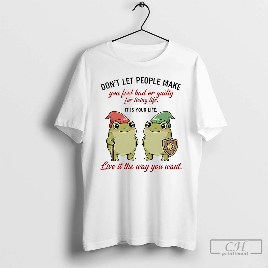 Premium Frog Dont Let People Make You Feel Bad Or Guilty For Living Life It