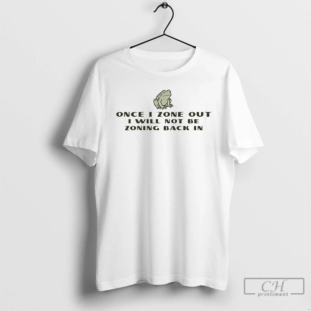 Premium Frog Once I Zone Out I Will Not Be Zoning Back In T Shirts