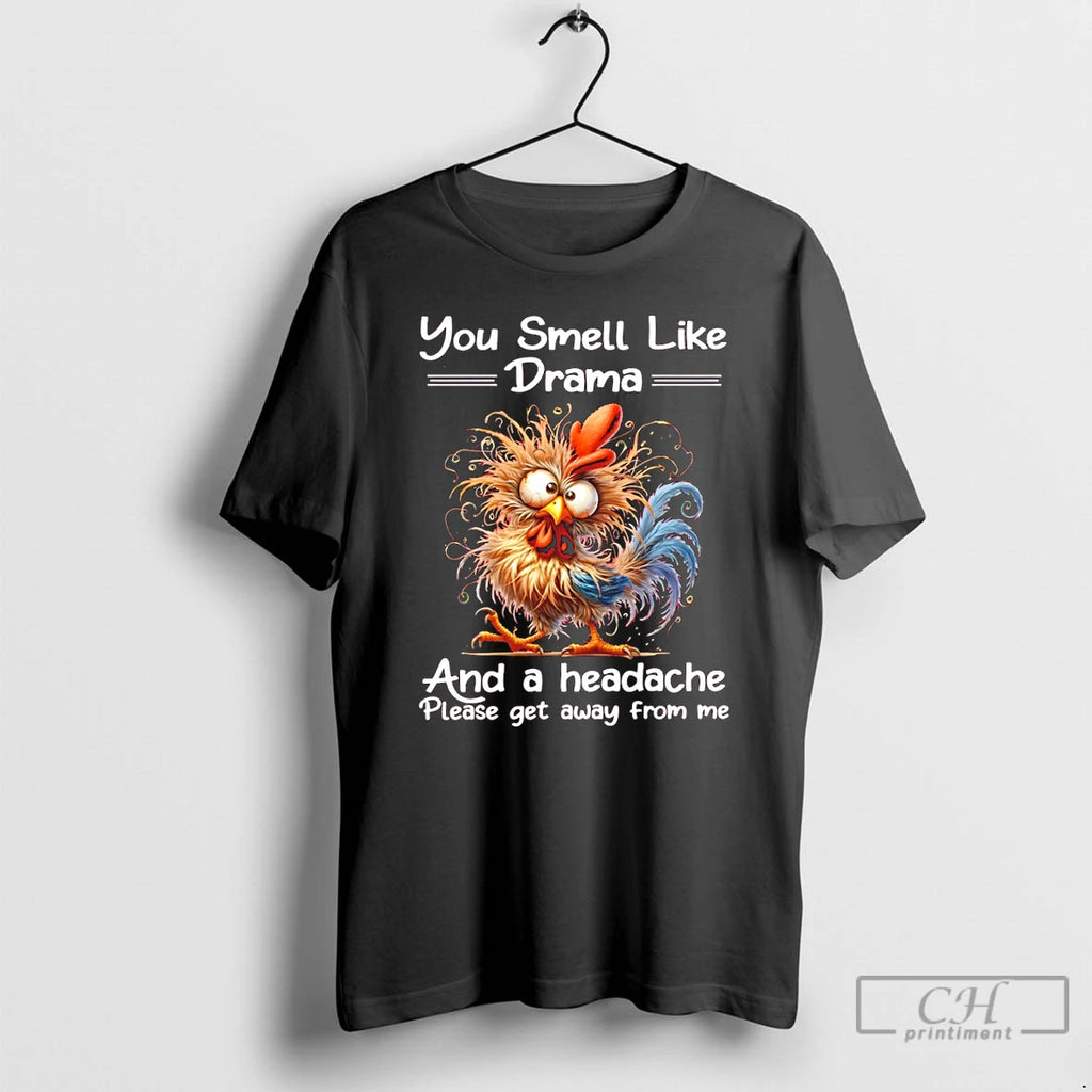 Premium Funny Rooster You Smell Like Drama And A Headache Please Get Away From Me