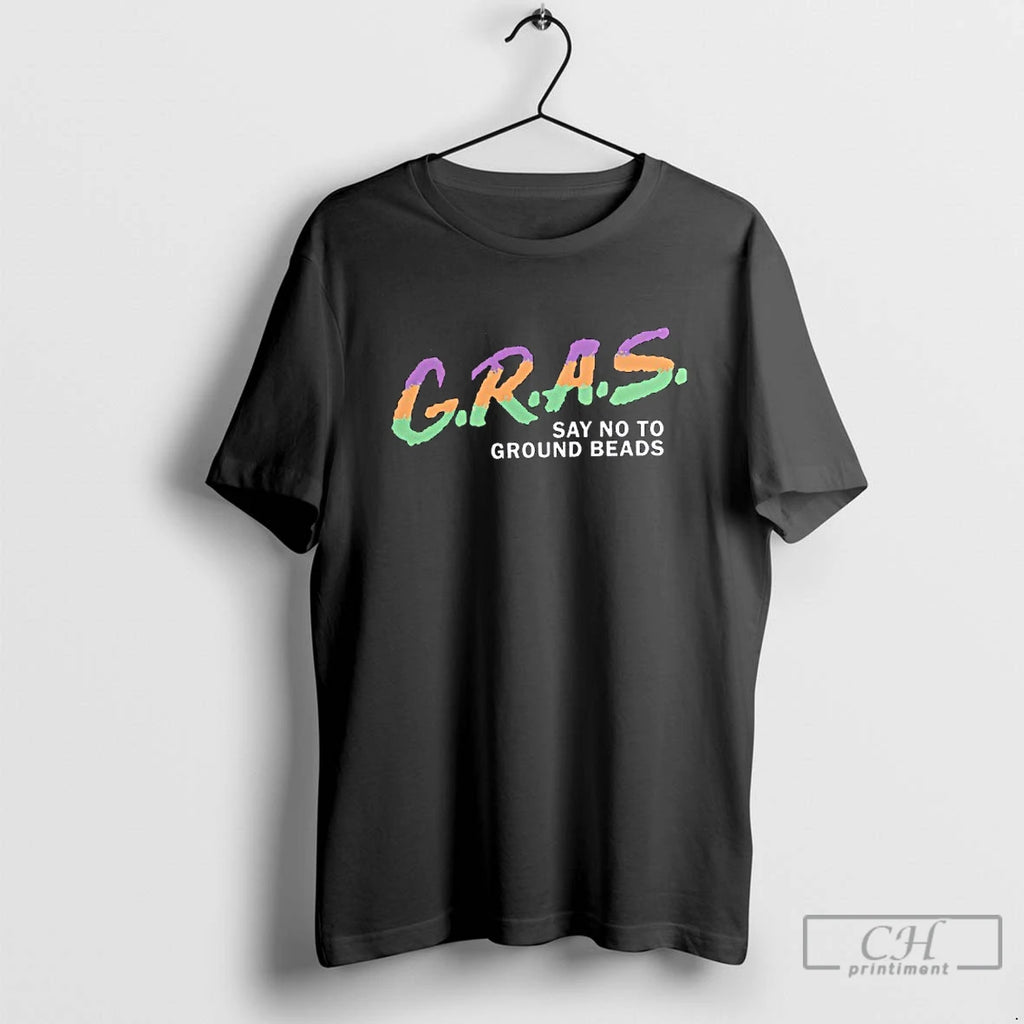 Premium G R A S Say No To Ground Beads Koozie