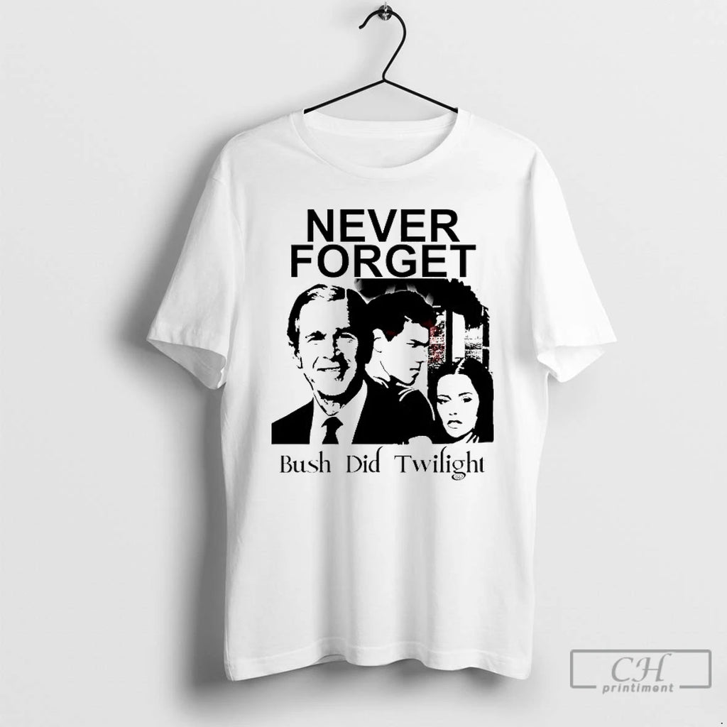 Premium George W Bush Never Forget Bush Did Twilight