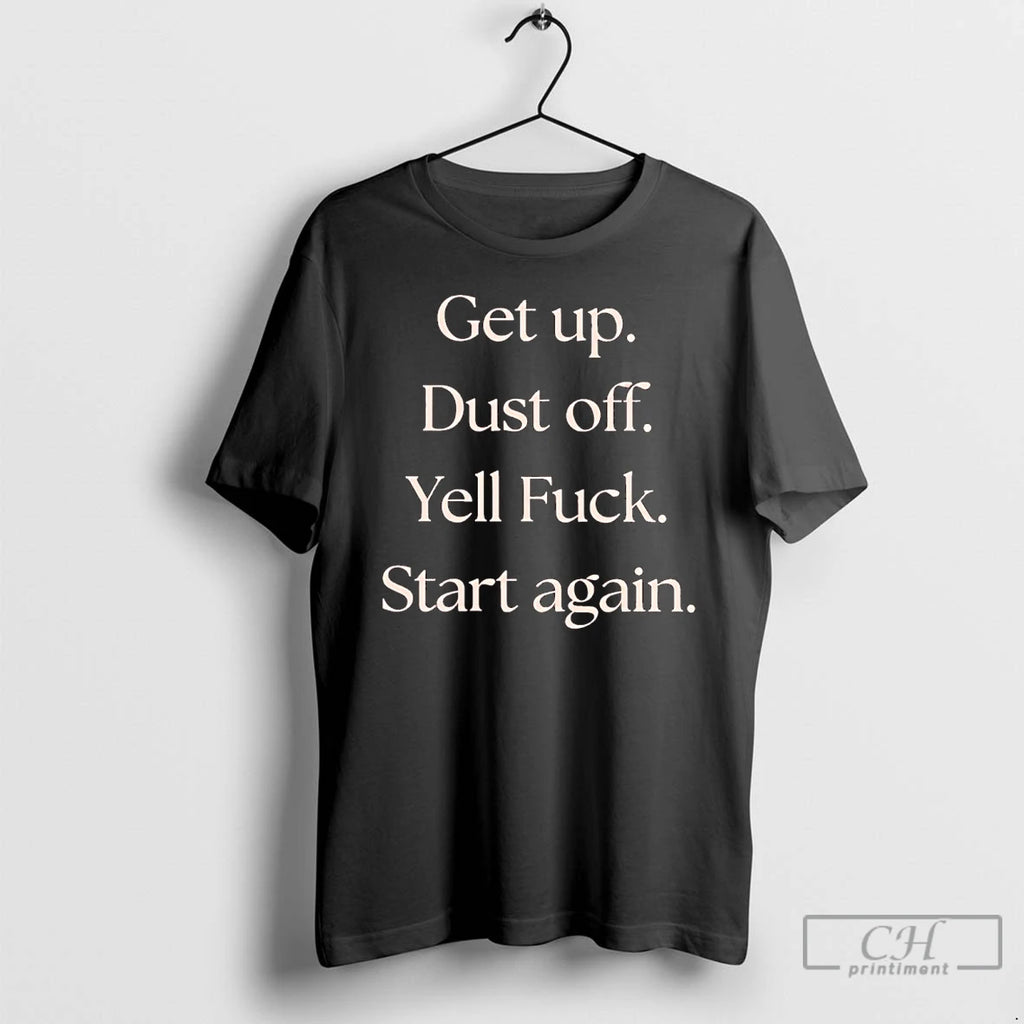 Premium Get Up Dust Off Yell Fuck Start Again